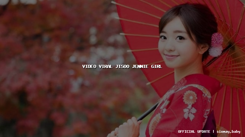 video viral jisoo jennie girl