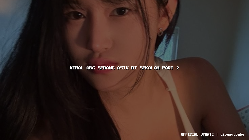 viral abg sedang asik di sekolah part 2