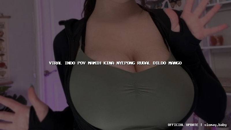 viral indo pov mamih kina nyepong rudal dildo mango