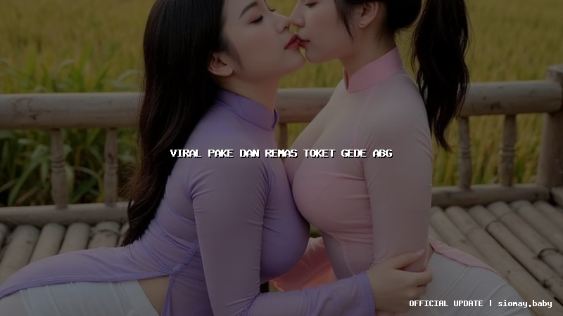 viral pake dan remas toket gede abg