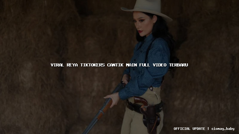 viral reya tiktokers cantik main full video terbaru viral reya tiktokers cantik main full video terbaru