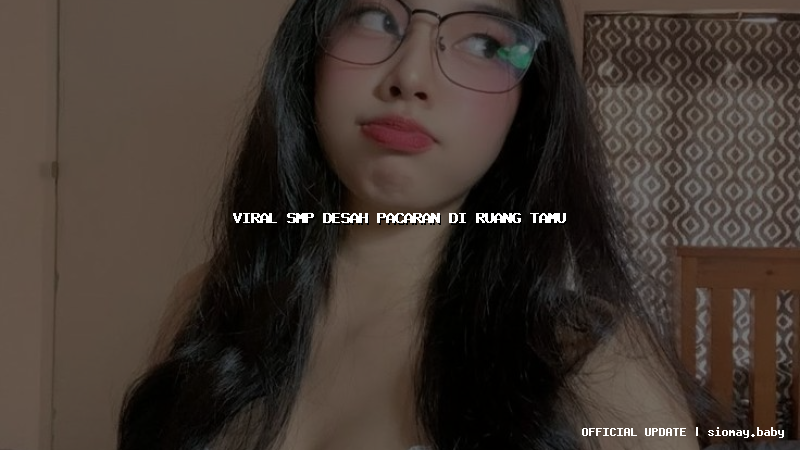 viral smp desah pacaran di ruang tamu