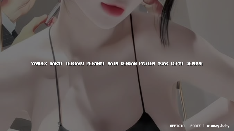 yandex barat terbaru perawat main dengan pasien agar cepat sembuh