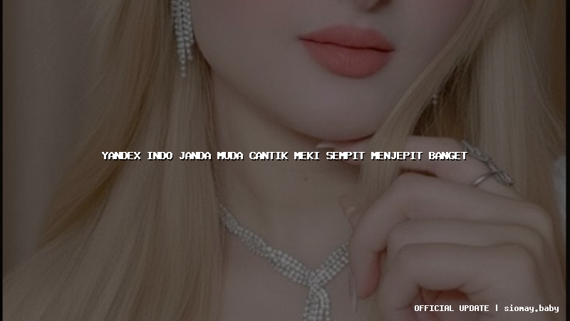 yandex indo janda muda cantik meki sempit menjepit banget