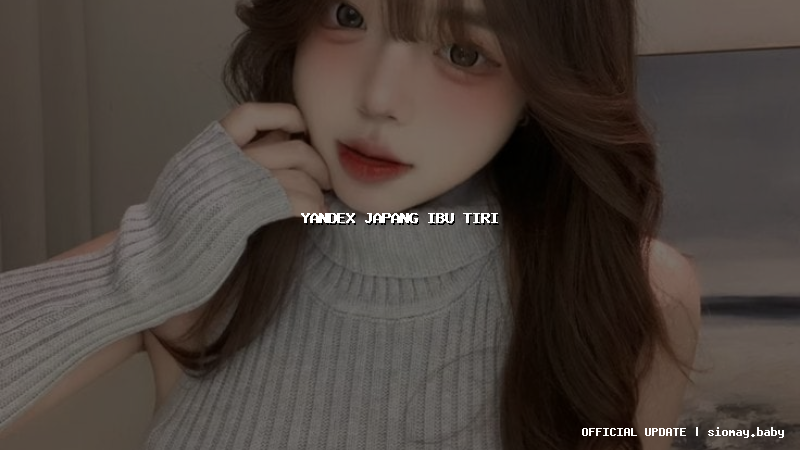 yandex japang ibu tiri