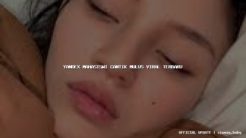 yandex mahasiswi cantik mulus viral terbaru