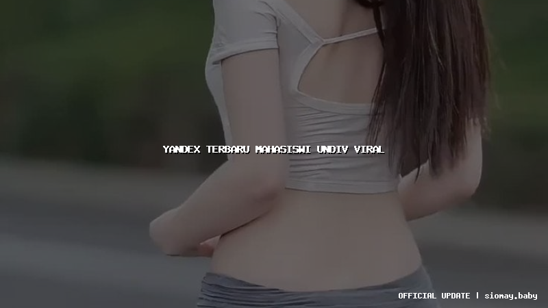 yandex terbaru mahasiswi undiv viral