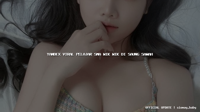 yandex viral pelajar sma wik wik di saung sawah