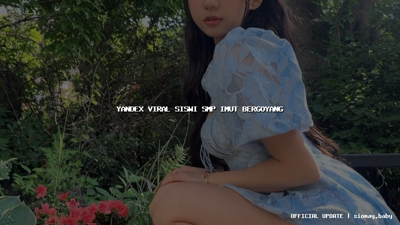 yandex viral siswi smp imut bergoyang