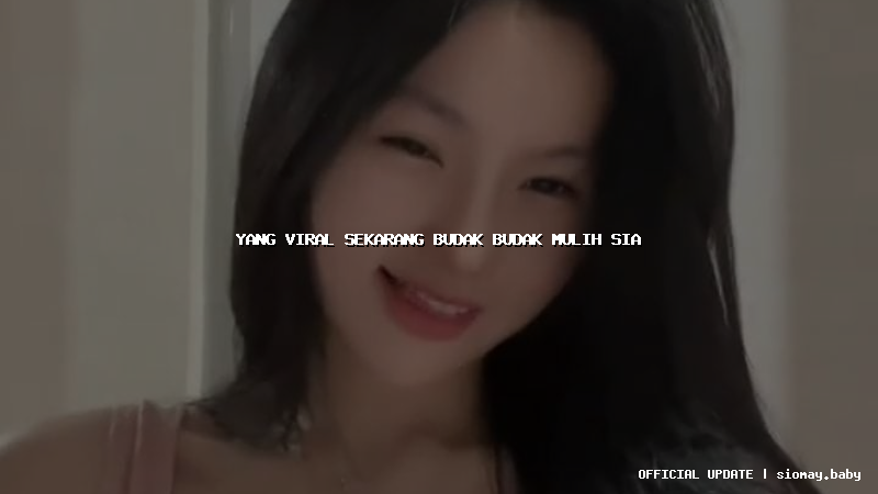 yang viral sekarang budak budak mulih sia yang viral sekarang budak budak mulih sia